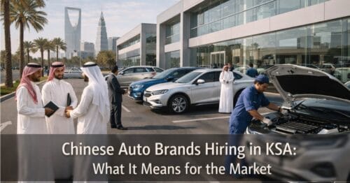 Chinese Auto Brands Hiring in KSA: What It Means for the Market