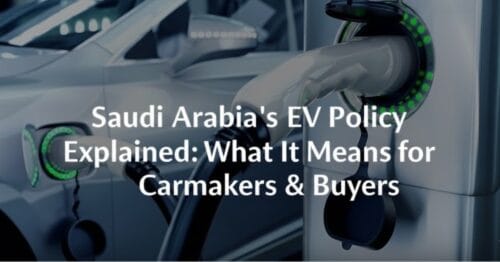 Saudi Arabia's EV Policy Explained: What It Means for Carmakers &amp; Buyers