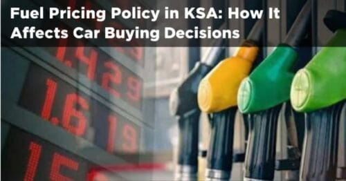 Fuel Pricing Policy in KSA: How It Affects Car Buying Decisions